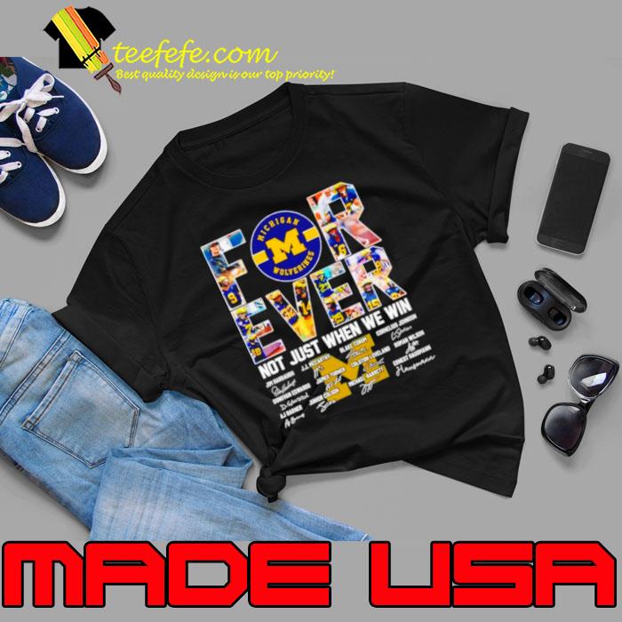 Michigan Wolverines forever not just when we win signatures s Unisex Michigan Wolverines forever not just when we win signatures s Unisex