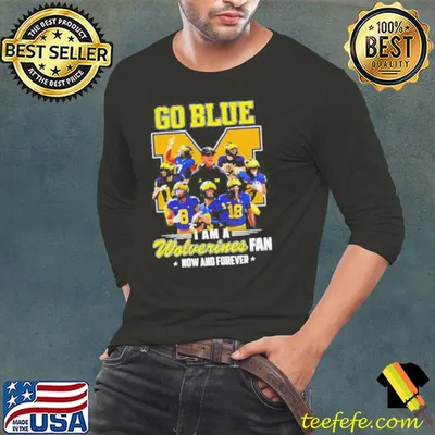 Michigan Wolverines go blue I am a Wolverines fan now and forever players logo shirt