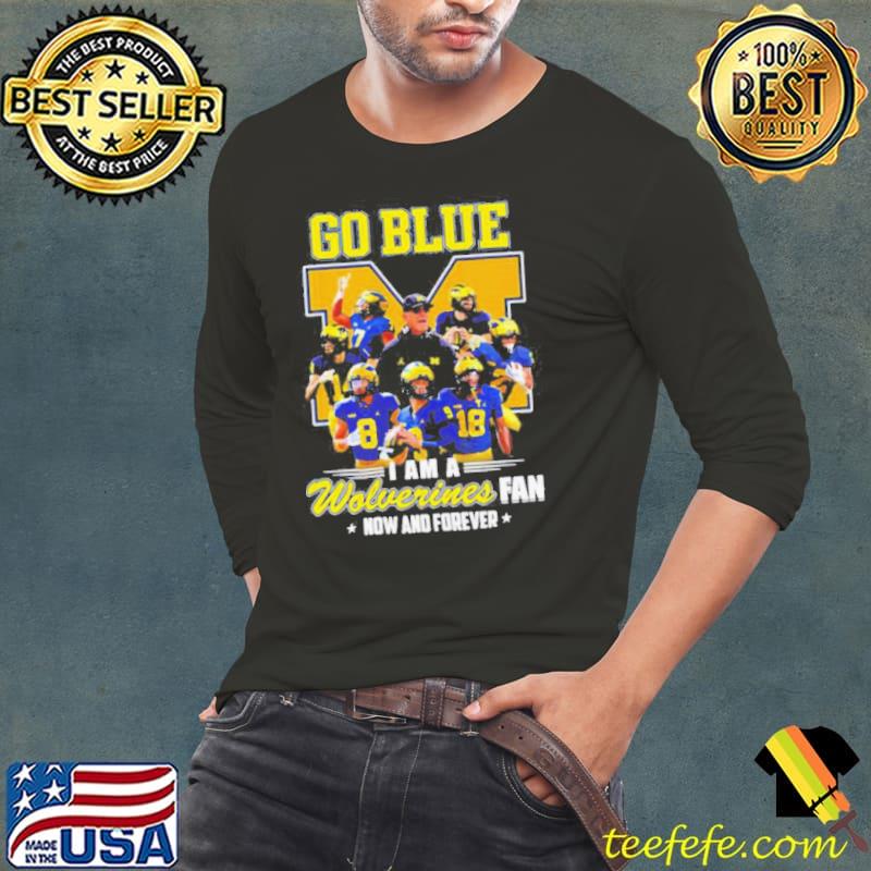 Michigan Wolverines go blue I am a Wolverines fan now and forever players logo shirt Michigan Wolverines go blue I am a Wolverines fan now and forever players logo shirt