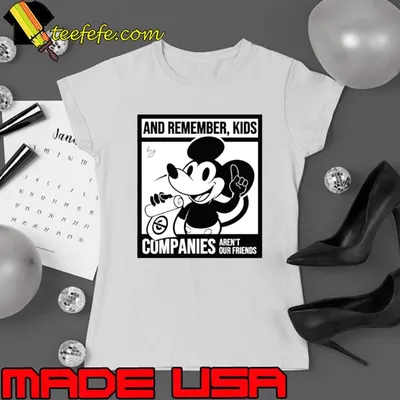 Mickey Mouse And Remember Kids Companies Aren’t Our Friends Shirt