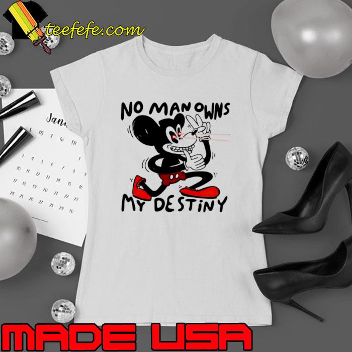Mickey Mouse no man owns my destiny s Ladies tee Mickey Mouse no man owns my destiny s Ladies tee