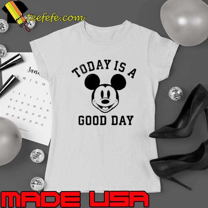 Mickey Mouse today is a good day s Ladies tee Mickey Mouse today is a good day s Ladies tee