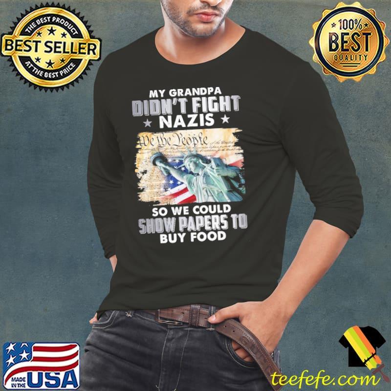 My grandpa didn't night nazis so we could show papers libery usa flag s Long Sleeve Tee My grandpa didn't night nazis so we could show papers libery usa flag s Long Sleeve Tee