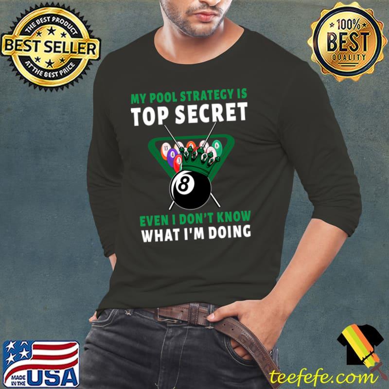 My Pool Strategy Is Even I Don't Know What I'm Doing 8 Ball Green Crown T-Shirt Long Sleeve Tee My Pool Strategy Is Even I Don't Know What I'm Doing 8 Ball Green Crown T-Shirt Long Sleeve Tee
