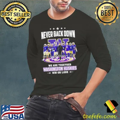 Never back down we are together Washington Huskies football win or lose 2024 season signatures shirt