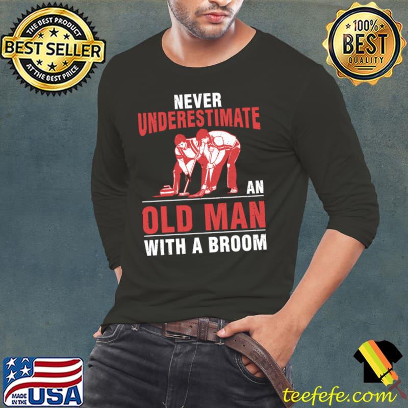 Never Underestimate An Old Man With A Broom T-Shirt Long Sleeve Tee Never Underestimate An Old Man With A Broom T-Shirt Long Sleeve Tee