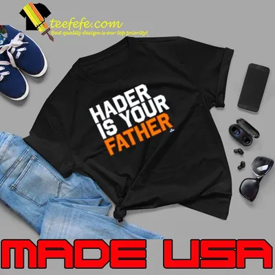 Official houston Astros hader is your father shirt