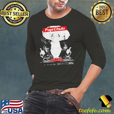 Papi Chulo hasta la muerte shirt