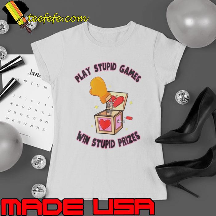 Play stupid games win stupid prizes s Ladies tee Play stupid games win stupid prizes s Ladies tee