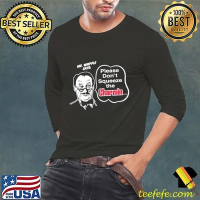 Please Don't Squeeze The Charmin Mr Whipple Says T-Shirt