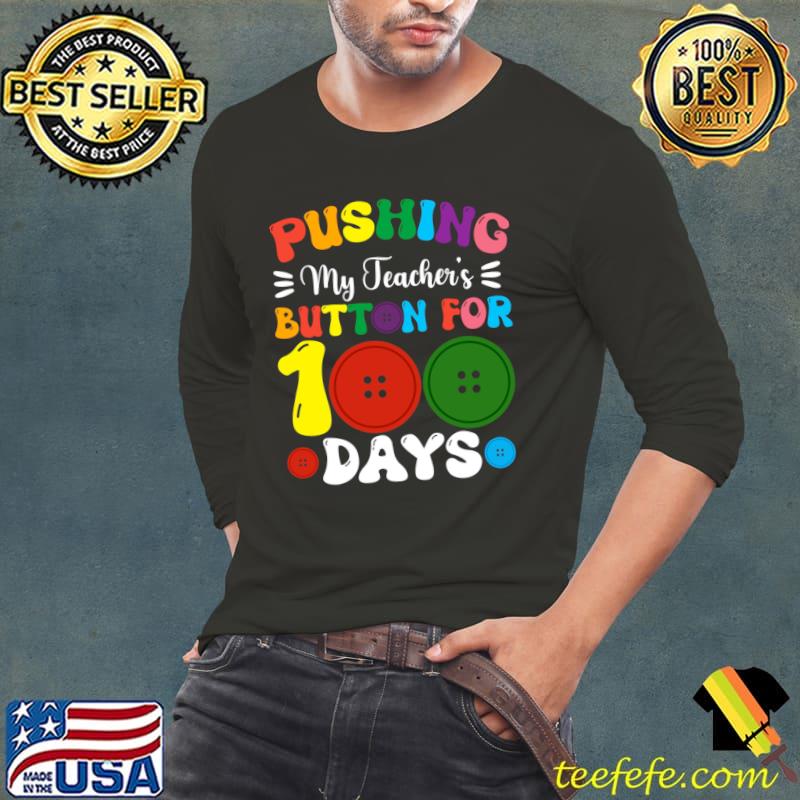 Pushing My Teachers Buttons For 100 Days Of School T-Shirt Pushing My Teachers Buttons For 100 Days Of School T-Shirt