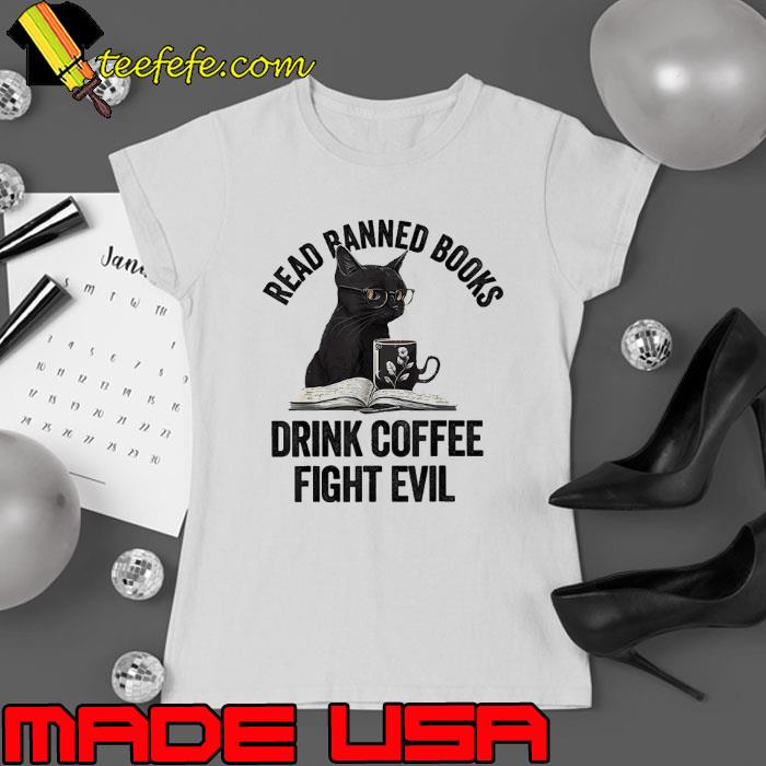 Read banned books drink coffee fight evil cat s Ladies tee Read banned books drink coffee fight evil cat s Ladies tee