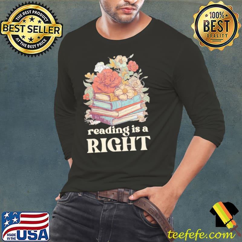 Reading is a right flower Book Lover s Long Sleeve Tee Reading is a right flower Book Lover s Long Sleeve Tee