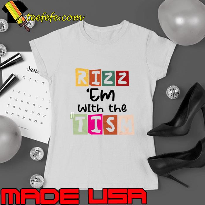 Rizz 'Em With The 'Tism autism awareness T-Shirt Rizz 'Em With The 'Tism autism awareness T-Shirt