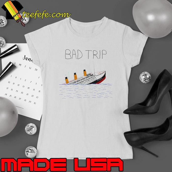 RMS Titanic boat bad trip s Ladies tee RMS Titanic boat bad trip s Ladies tee