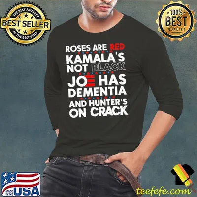 Roses are red kamala's not black joe has dementia shirt