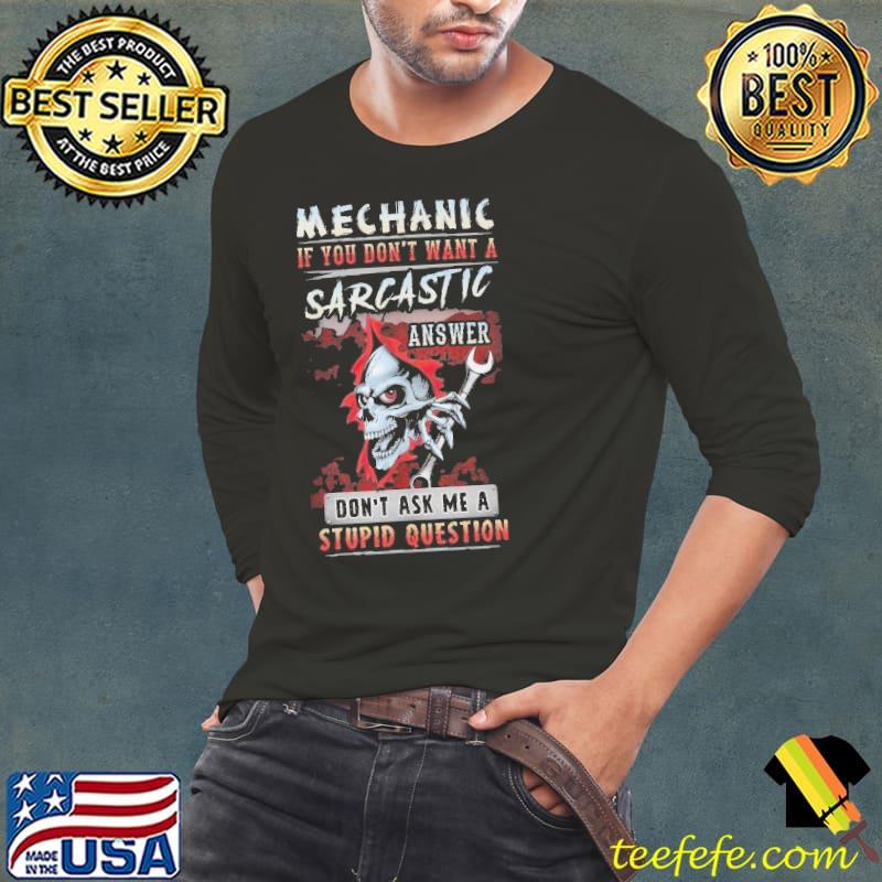 Sarcastic Mechanic If You Don't Want Don't Ask Me Stupid Question SKull s Long Sleeve Tee Sarcastic Mechanic If You Don't Want Don't Ask Me Stupid Question SKull s Long Sleeve Tee