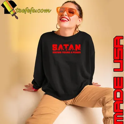Satan knows you’re a poser shirt