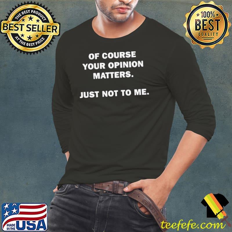 Shannon Sharpe Of Course Your Opinion Matters Just Not To Me Shirt Long Sleeve Tee Shannon Sharpe Of Course Your Opinion Matters Just Not To Me Shirt Long Sleeve Tee