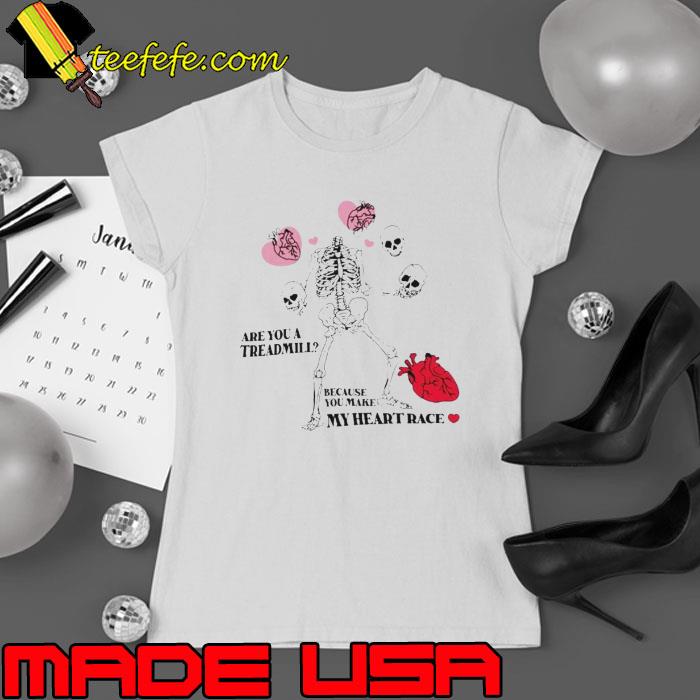 Skeleton are you a treadmill because you make my heart race s Ladies tee Skeleton are you a treadmill because you make my heart race s Ladies tee