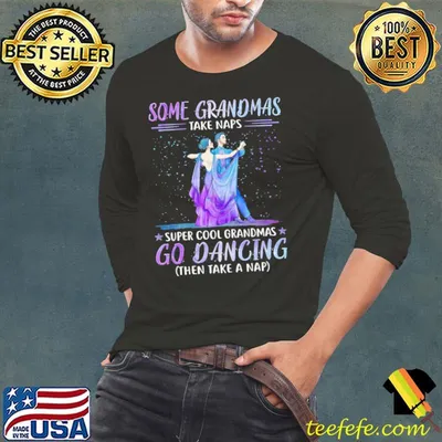 Some Grandmas Take Naps Super Cool Grandmas Ballroom Dance shirt
