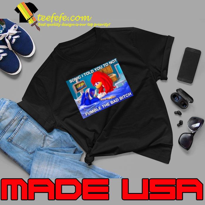 Sonic I told you to not fumble the bad bitch s Unisex Sonic I told you to not fumble the bad bitch s Unisex