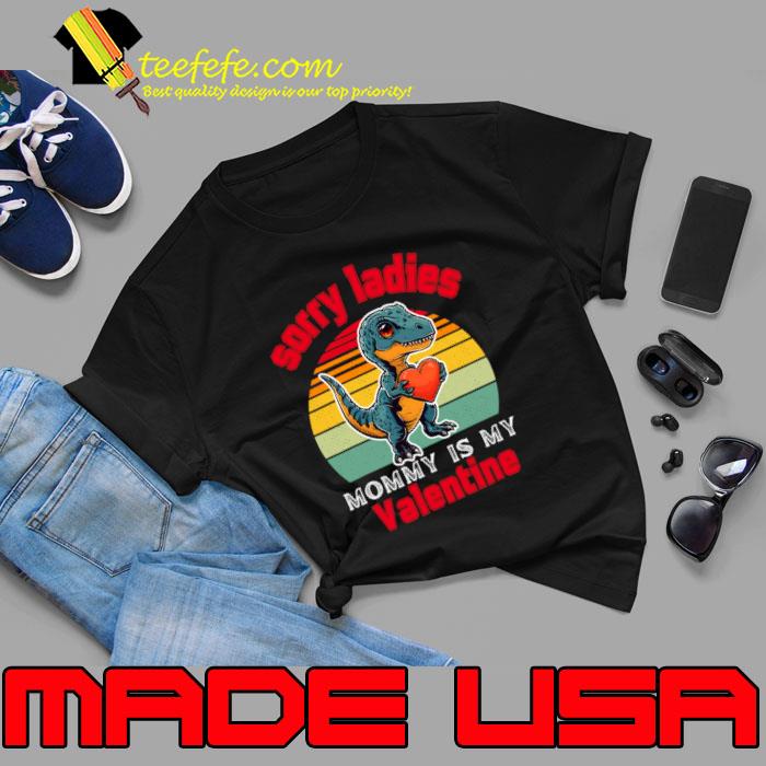 Sorry Ladies Mommy Is My Valentine Dinosaur Trex Vintage Sunset T-Shirt Unisex Sorry Ladies Mommy Is My Valentine Dinosaur Trex Vintage Sunset T-Shirt Unisex