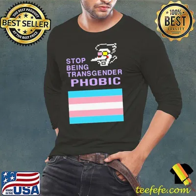 Stop being transgender phobic shirt