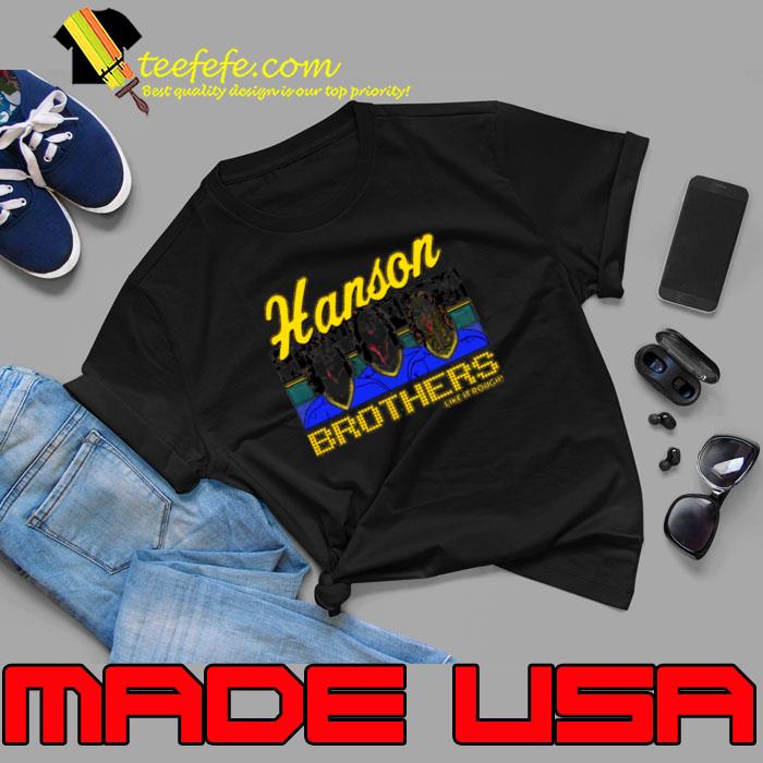 The Hanson brothers like it rough s Unisex The Hanson brothers like it rough s Unisex
