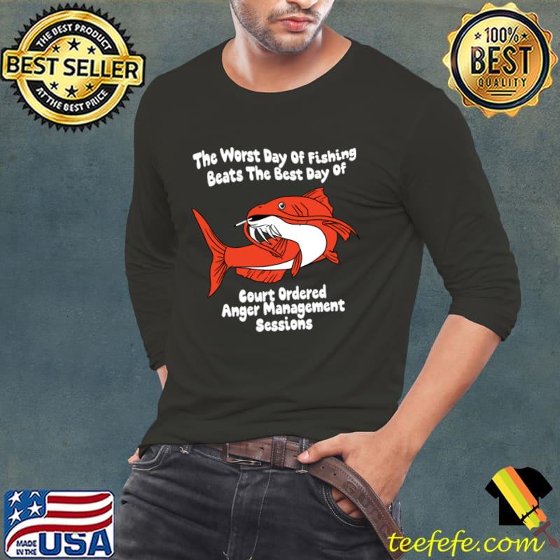 The Worst Day Of Fishing Beats The Best Days Of Of Anger Management Session T-Shirt Long Sleeve Tee The Worst Day Of Fishing Beats The Best Days Of Of Anger Management Session T-Shirt Long Sleeve Tee