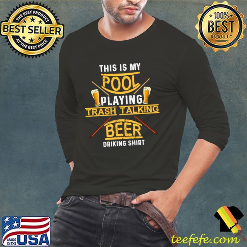 This Is My Pool Playing Trash Talking Beer Drinking T-Shirt Long Sleeve Tee This Is My Pool Playing Trash Talking Beer Drinking T-Shirt Long Sleeve Tee