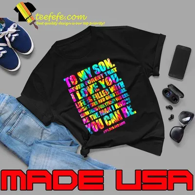 To My Son Never Forget that Bday Fathers Day Mothers Day Tye Die T-Shirt
