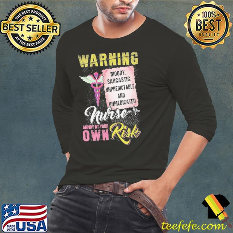 Unpredictable And Umedicated Nurse Annoy At Your Own Risk s Long Sleeve Tee Unpredictable And Umedicated Nurse Annoy At Your Own Risk s Long Sleeve Tee