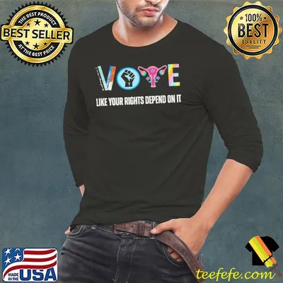 Vote like your rights depend on it like your rights depend on it Feminist shirt