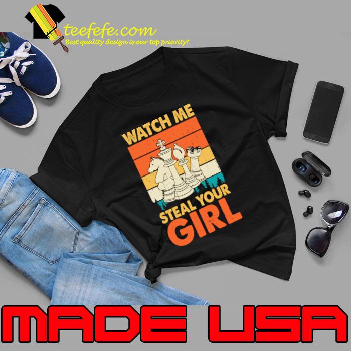 Watch Me Steal Your Girl Vintage Play Chess T-Shirt Unisex Watch Me Steal Your Girl Vintage Play Chess T-Shirt Unisex