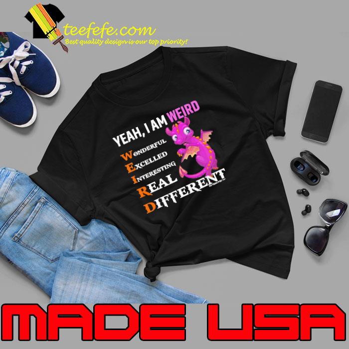 Yeah i am weird wonderful excelled interesting different dragon s Unisex Yeah i am weird wonderful excelled interesting different dragon s Unisex