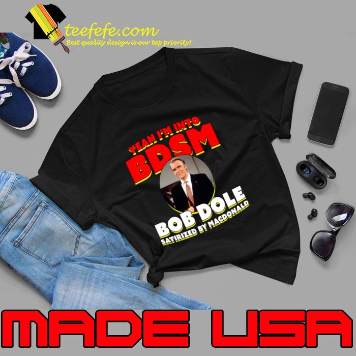 Yeah I'm Into BDSM Bob Dole Satirized By Macdonald The 90s T-Shirt Unisex Yeah I'm Into BDSM Bob Dole Satirized By Macdonald The 90s T-Shirt Unisex