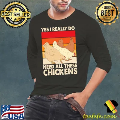 Yes I Really Do Need All These Chickens Vintage T-Shirt