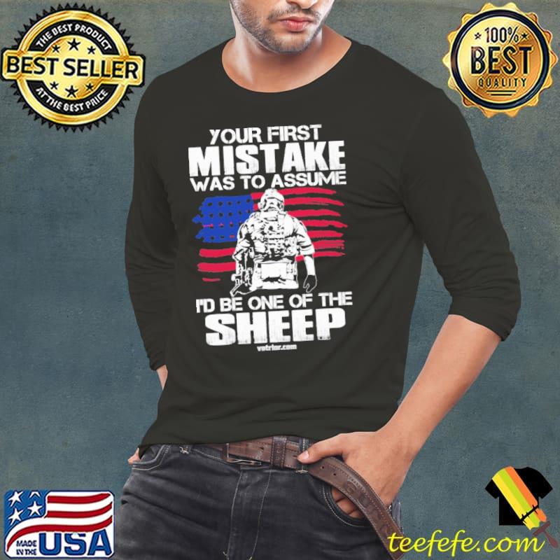 Your First Mistake Was Assume Be One Of Sheep Veteran Usa Flag s Long Sleeve Tee Your First Mistake Was Assume Be One Of Sheep Veteran Usa Flag s Long Sleeve Tee