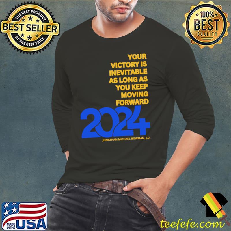 Your Victory Is Inevitable As Logn As Keep Moving Forward 2024 T-Shirt Your Victory Is Inevitable As Logn As Keep Moving Forward 2024 T-Shirt