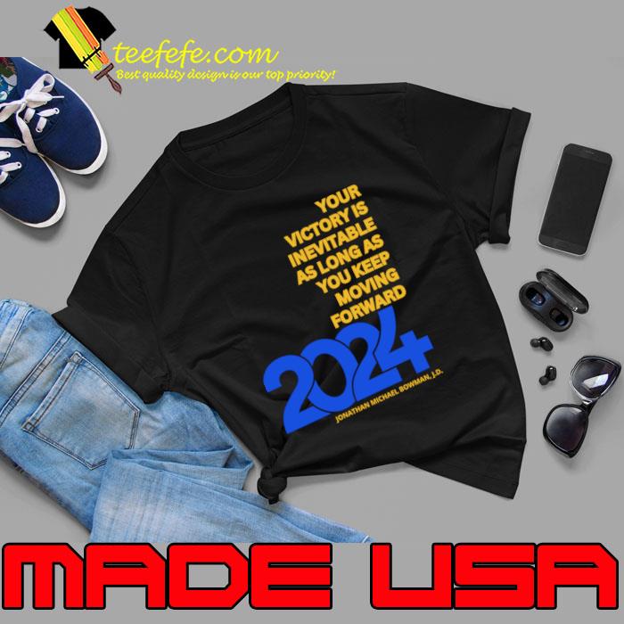 Your Victory Is Inevitable As Logn As Keep Moving Forward 2024 T-Shirt Unisex Your Victory Is Inevitable As Logn As Keep Moving Forward 2024 T-Shirt Unisex