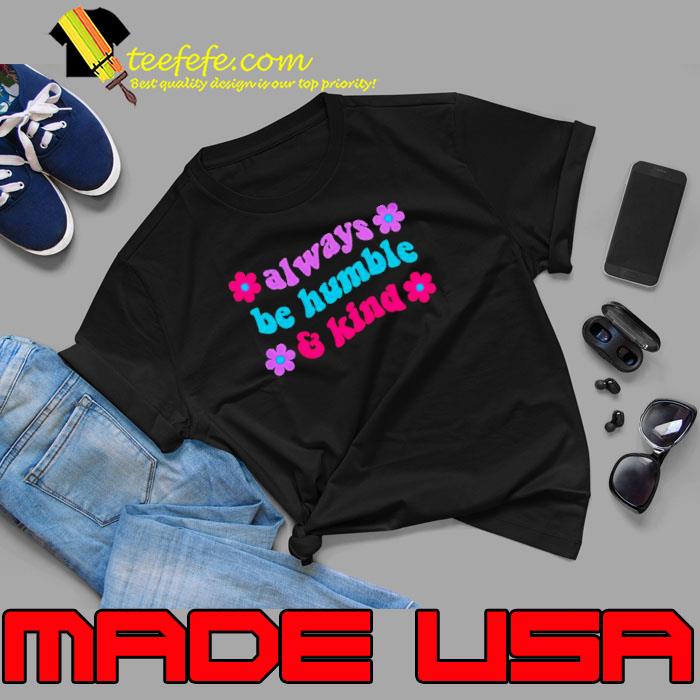 Always be humble and kind floral s Unisex Always be humble and kind floral s Unisex