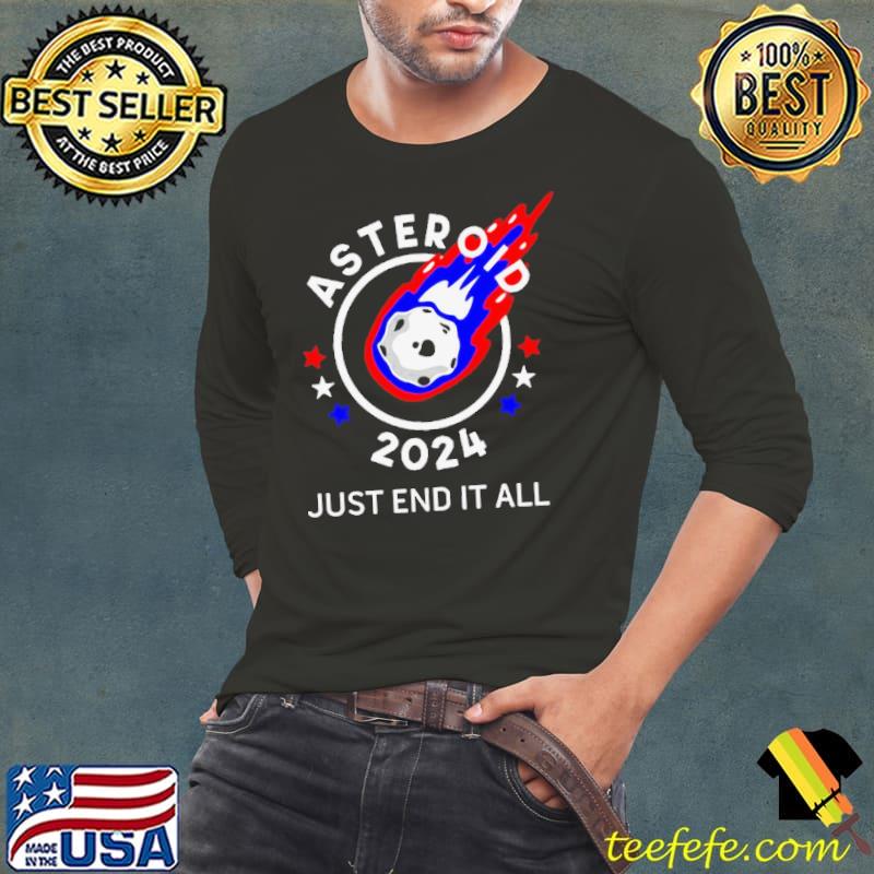 Asteroid 2024 Just End It All Shirt Asteroid 2024 Just End It All Shirt