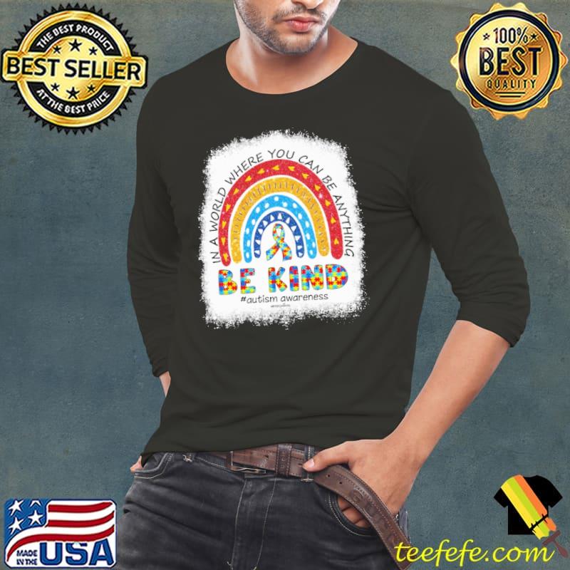 Autism Awareness Be Kind in a world where you can be anything rainbow shirt