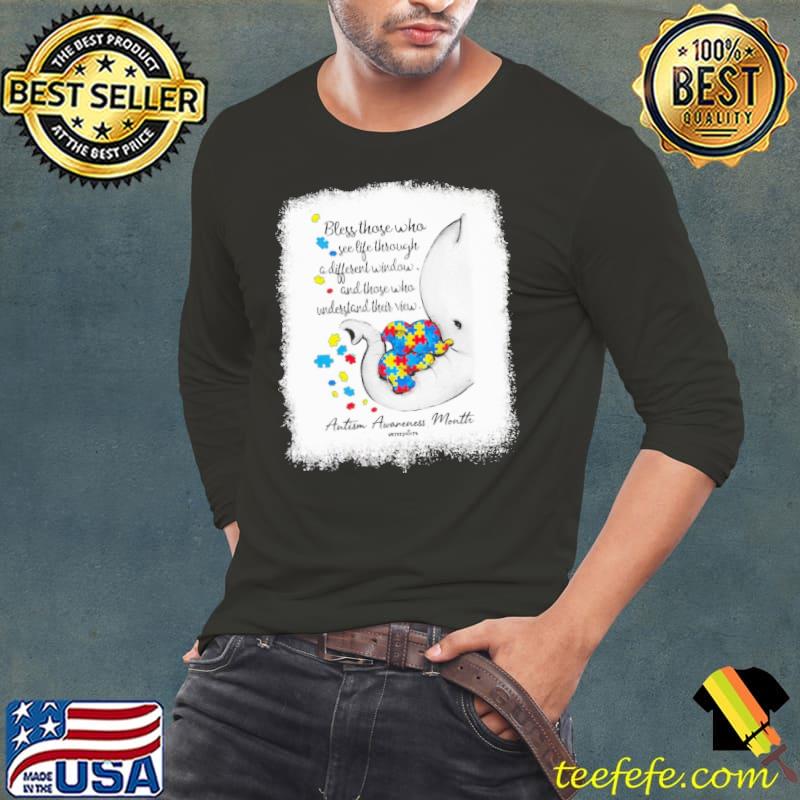 Autism Awareness bless those who see life through and those who understand elephant shirt Autism Awareness bless those who see life through and those who understand elephant shirt