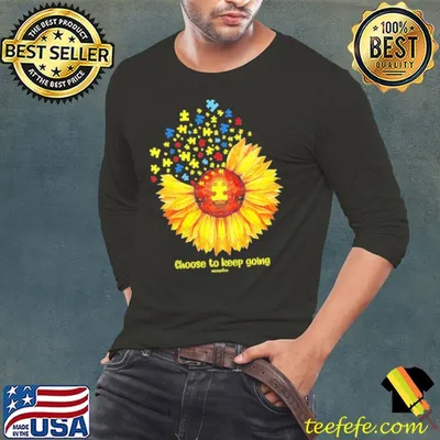 Autism Awareness Choose To Keep Going Sunflowere shirt