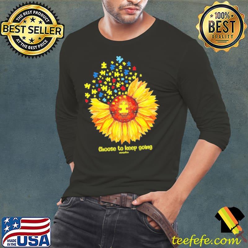 Autism Awareness Choose To Keep Going Sunflowere shirt