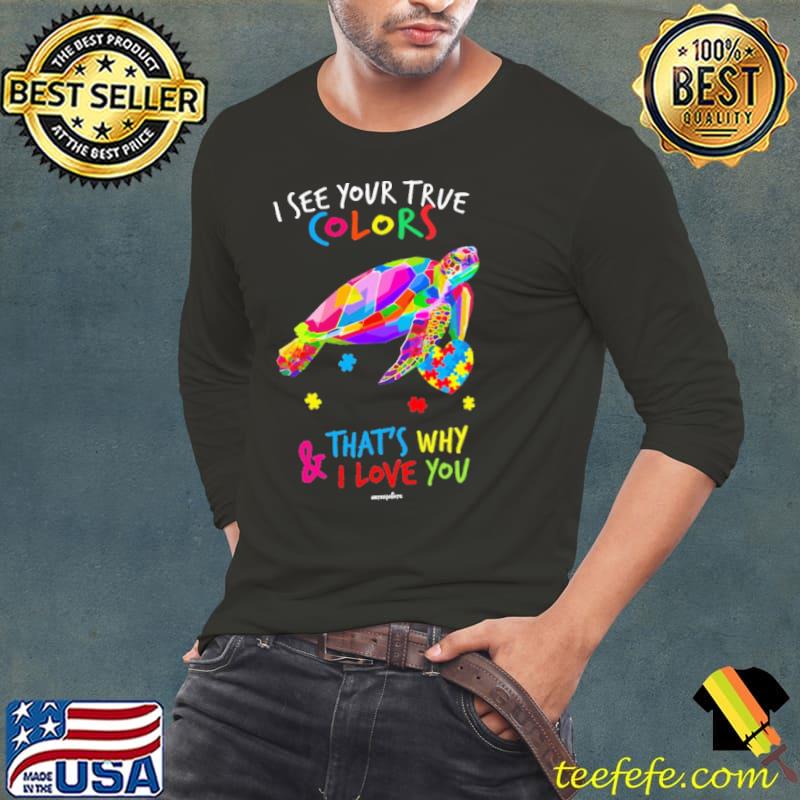 Autism Awareness I see your true colors that's why love you turtle shirt