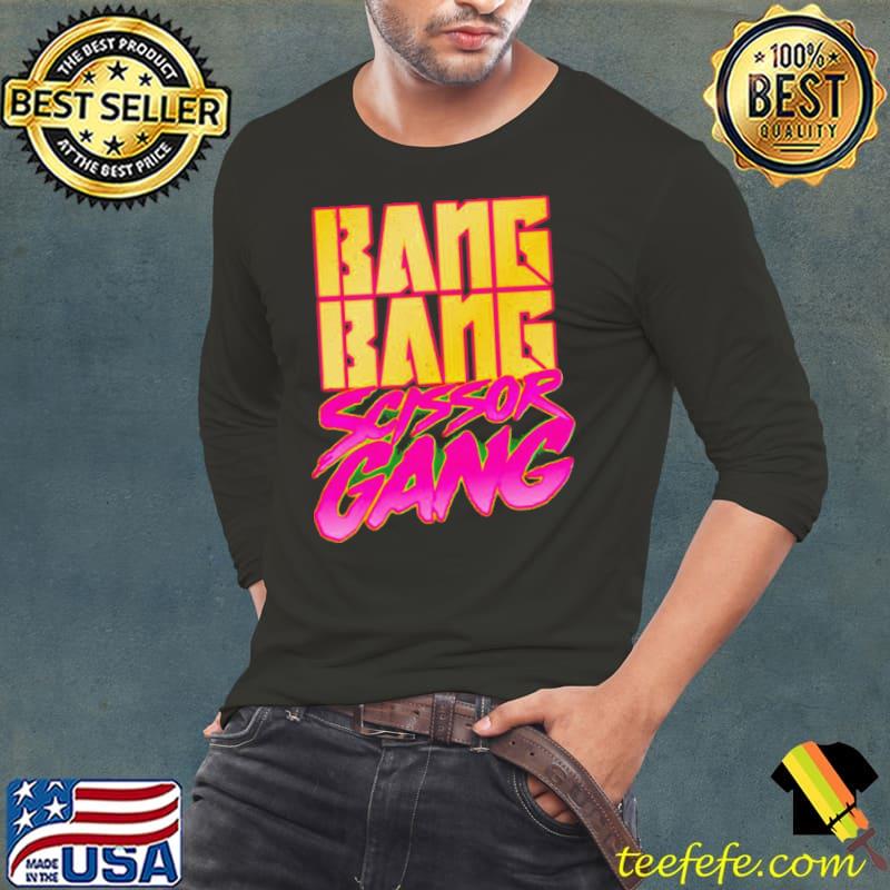 Bang bang scissor gang shirt
