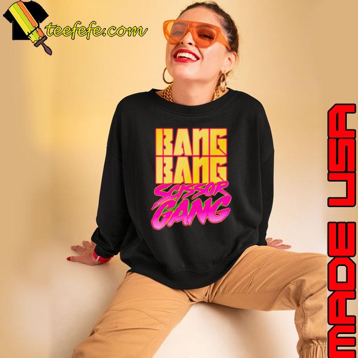 Bang bang scissor gang s Sweatshirt Bang bang scissor gang s Sweatshirt